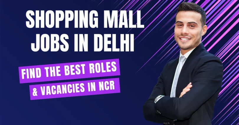 Shopping Mall Jobs in Delhi Find the Best Roles Vacancies in NCR