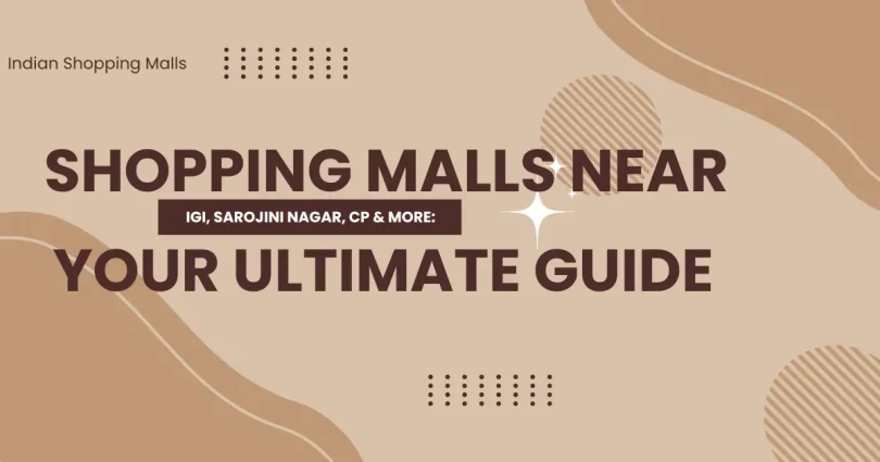 Shopping malls near IGI Airport, Sarojini Nagar, CP, and other popular Delhi locations