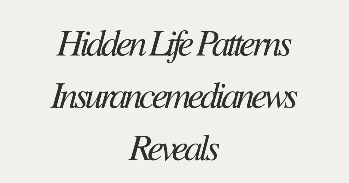 Hidden Life Patterns Insurancemedianews Reveals