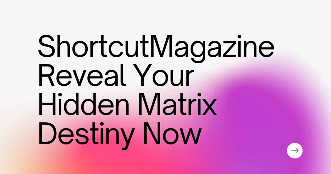 ShortcutMagazine Reveal Your Hidden Matrix Destiny Now