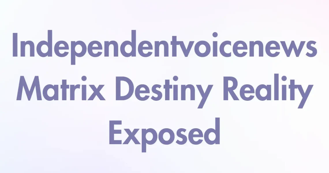 Independentvoicenews Matrix Destiny Reality Exposed