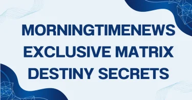 Morningtimenews Exclusive Matrix Destiny Secrets