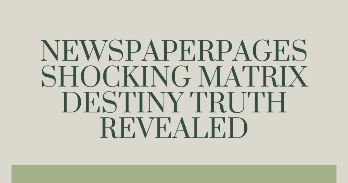 Newspaperpages Shocking Matrix Destiny Truth Revealed