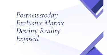 Postnewstoday Exclusive Matrix Destiny Reality Exposed