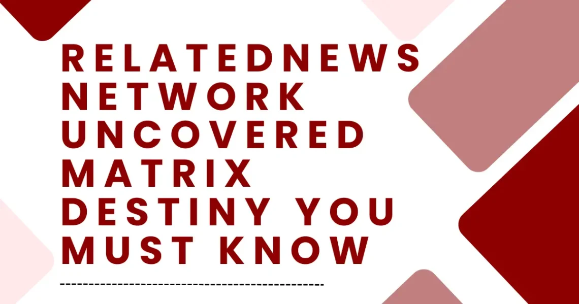 RelatedNewsNetwork Uncovered Matrix Destiny You Must Know